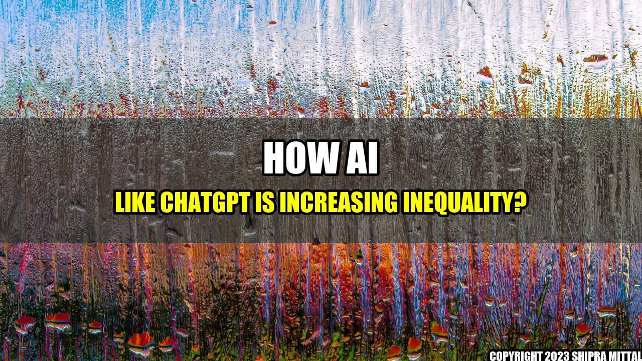 +How AI like ChatGPT is increasing inequality?+