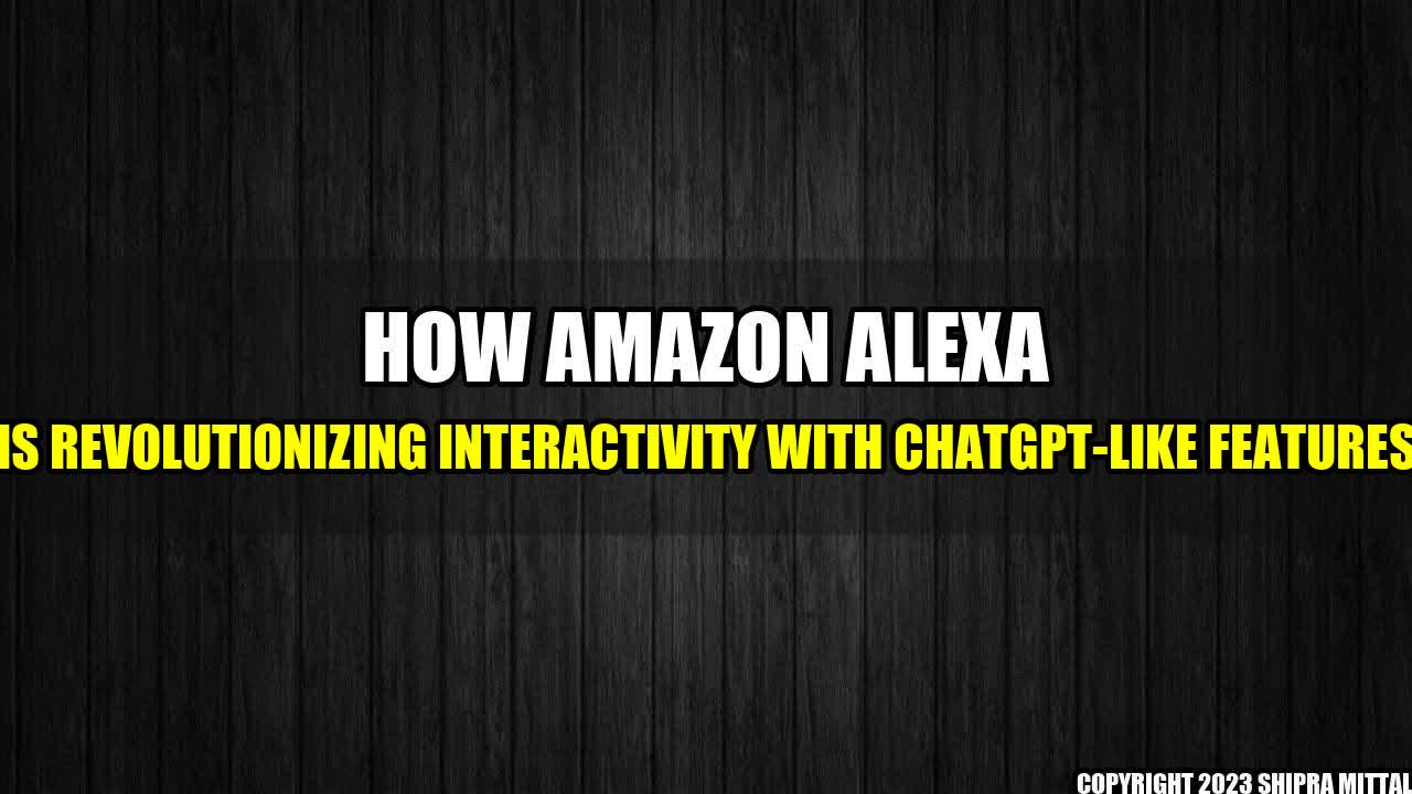 +How-Amazon-Alexa-is-Revolutionizing-Interactivity-with-ChatGPT-like-Features+