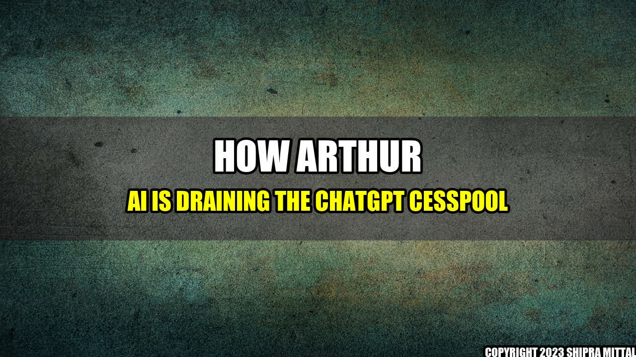 +How-Arthur-AI-is-Draining-the-ChatGPT-Cesspool+