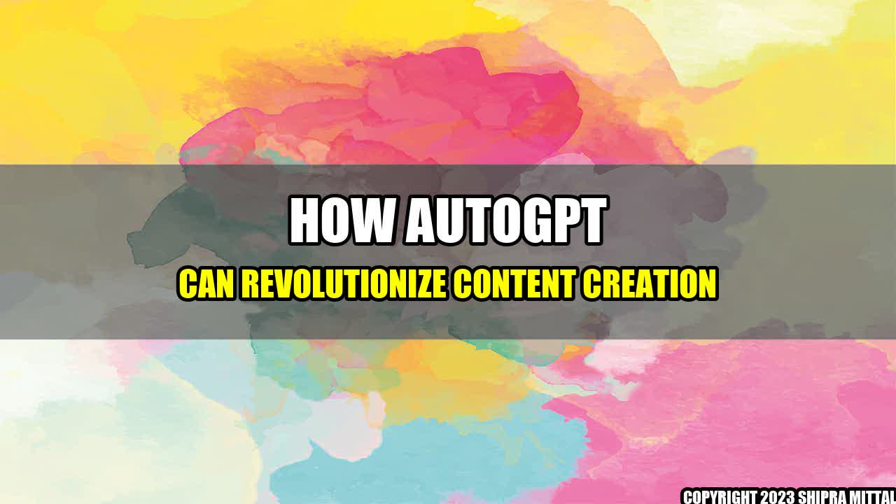 +How-AutoGPT-Can-Revolutionize-Content-Creation+