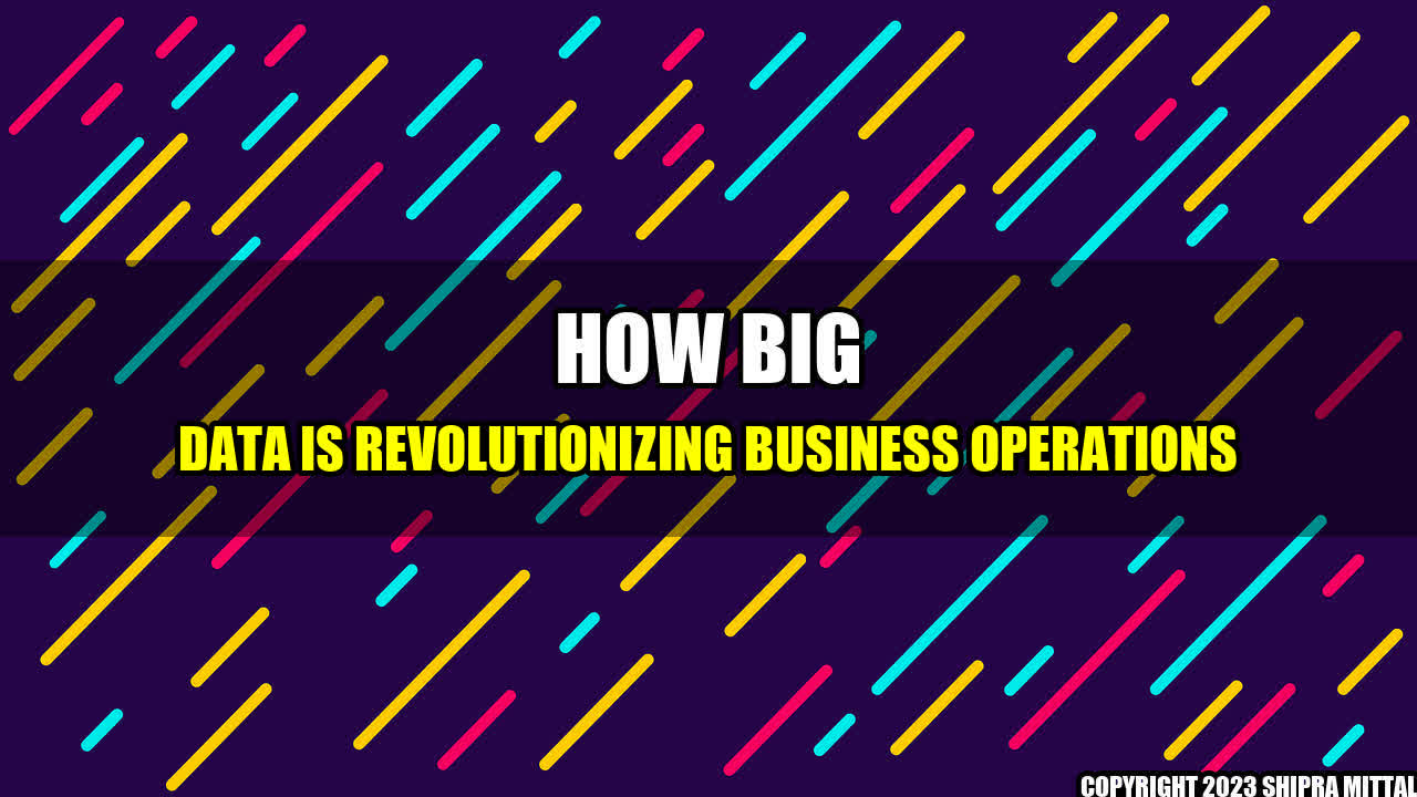 +How Big Data is Revolutionizing Business Operations+