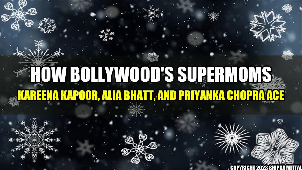 +How-Bollywood-s-Supermoms-Kareena-Kapoor-Alia-Bhatt-and-Priyanka-Chopra-Ace+