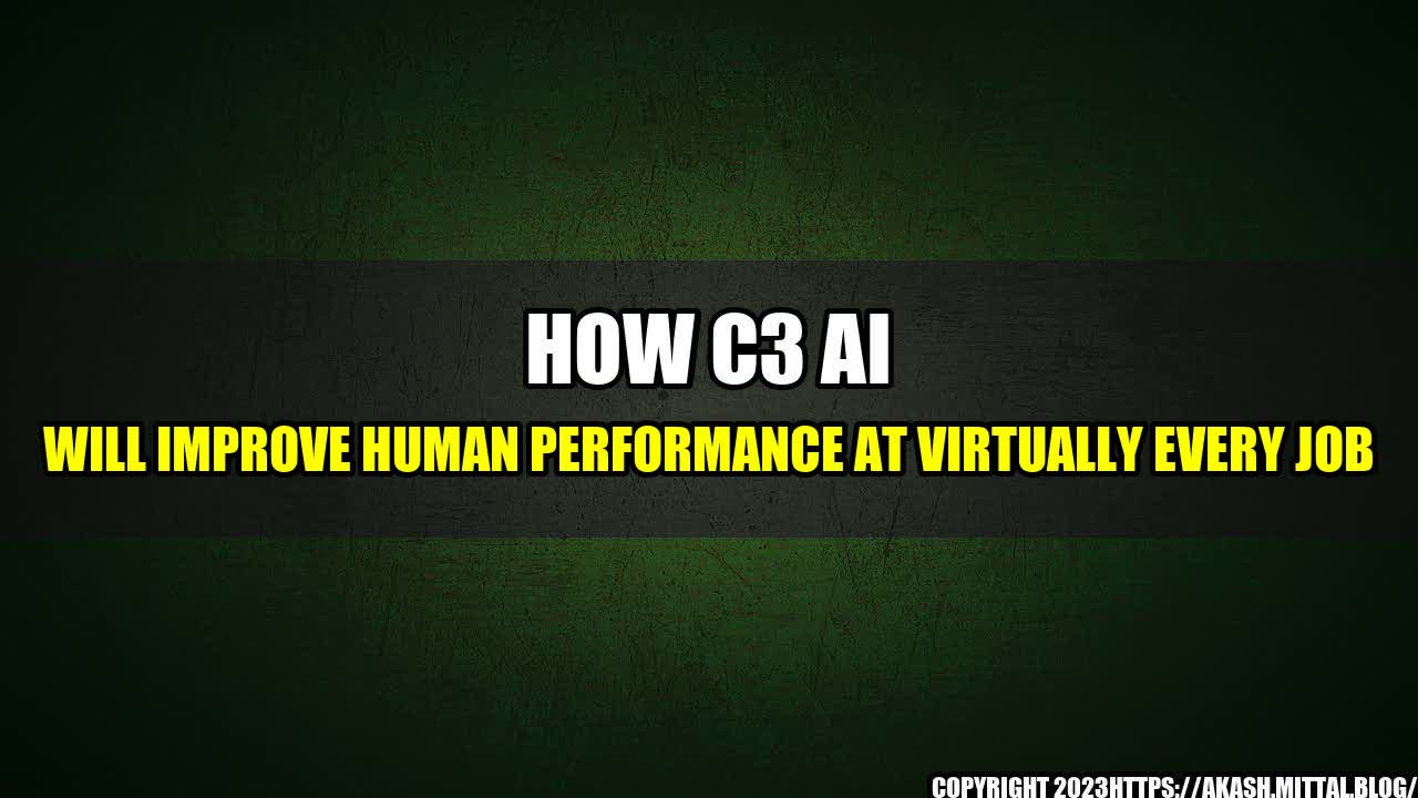 +How-C3-AI-Will-Improve-Human-Performance-at-Virtually-Every-Job+