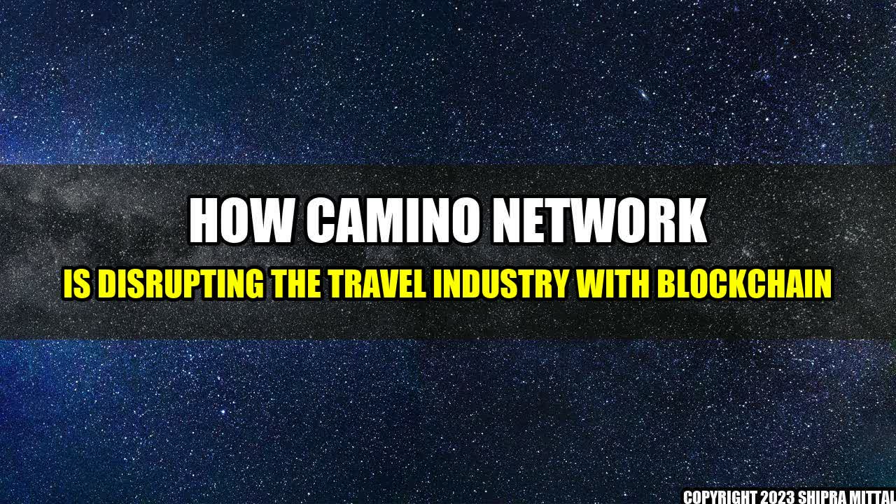 +How-Camino-Network-is-Disrupting-the-Travel-Industry-with-Blockchain+