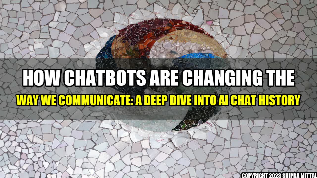 +How ChatBots are Changing the Way We Communicate: A Deep Dive into AI Chat History+