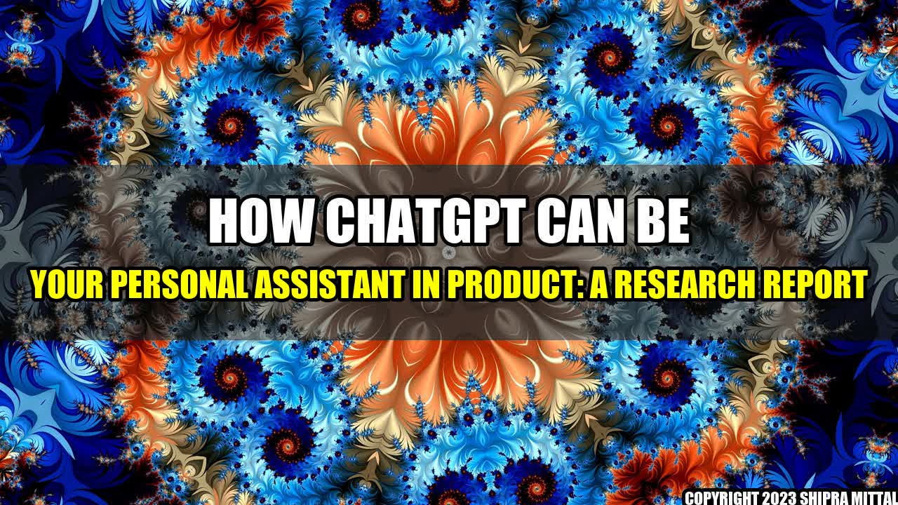 +How-ChatGPT-Can-Be-Your-Personal-Assistant-in-Product-A-Research-Report+