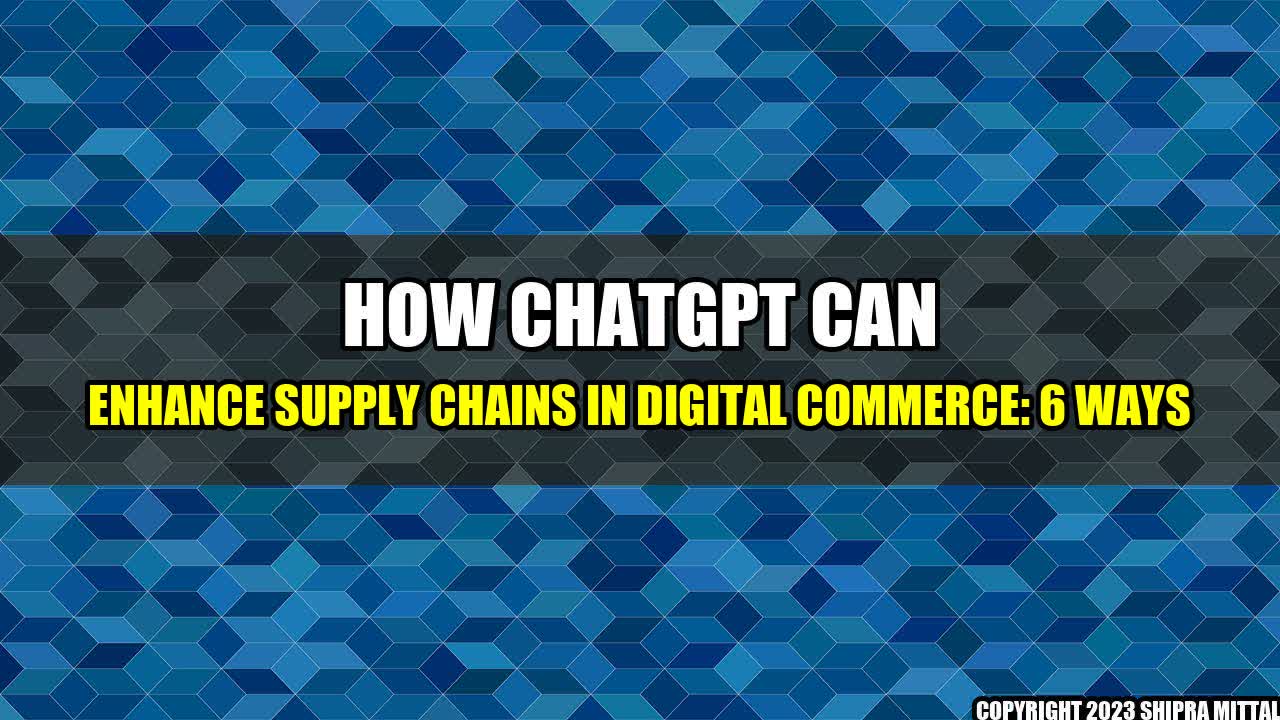 +How-ChatGPT-Can-Enhance-Supply-Chains-in-Digital-Commerce-6-Ways+