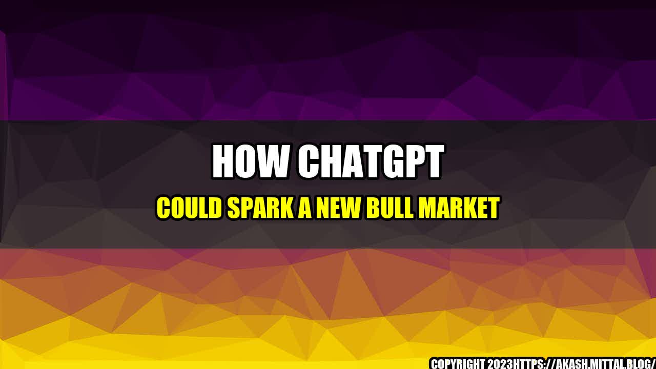 +How-ChatGPT-Could-Spark-a-New-Bull-Market+