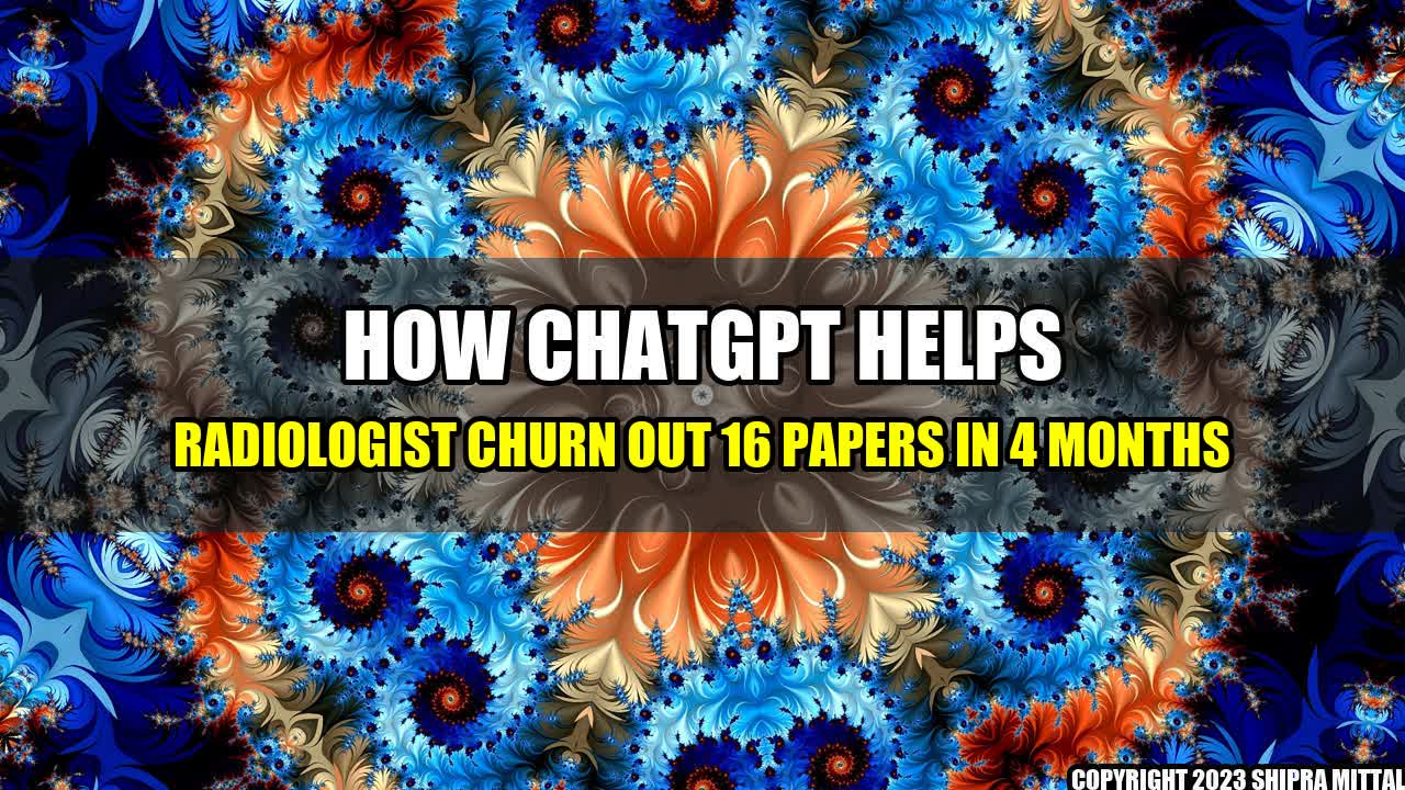 +How-ChatGPT-Helps-Radiologist-Churn-Out-16-Papers-in-4-Months+