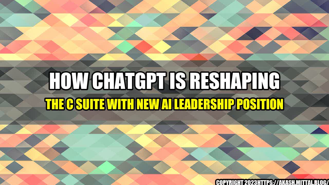 +How-ChatGPT-Is-Reshaping-The-C-Suite-With-New-AI-Leadership-Position+