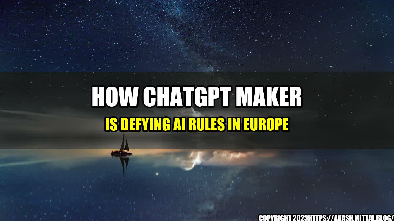 +How-ChatGPT-Maker-is-Defying-AI-Rules-in-Europe+