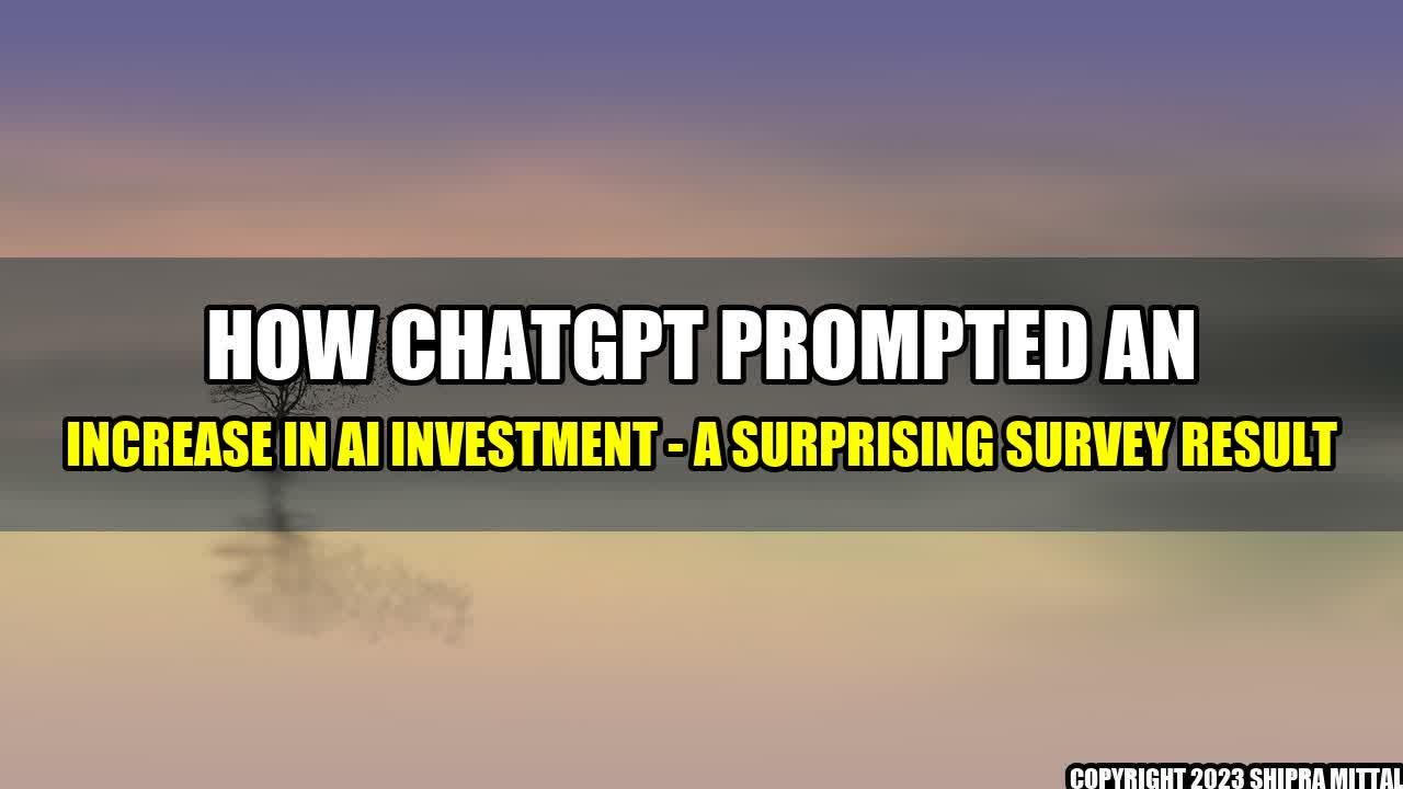 +How-ChatGPT-Prompted-an-Increase-in-AI-Investment-A-Surprising-Survey-Result+