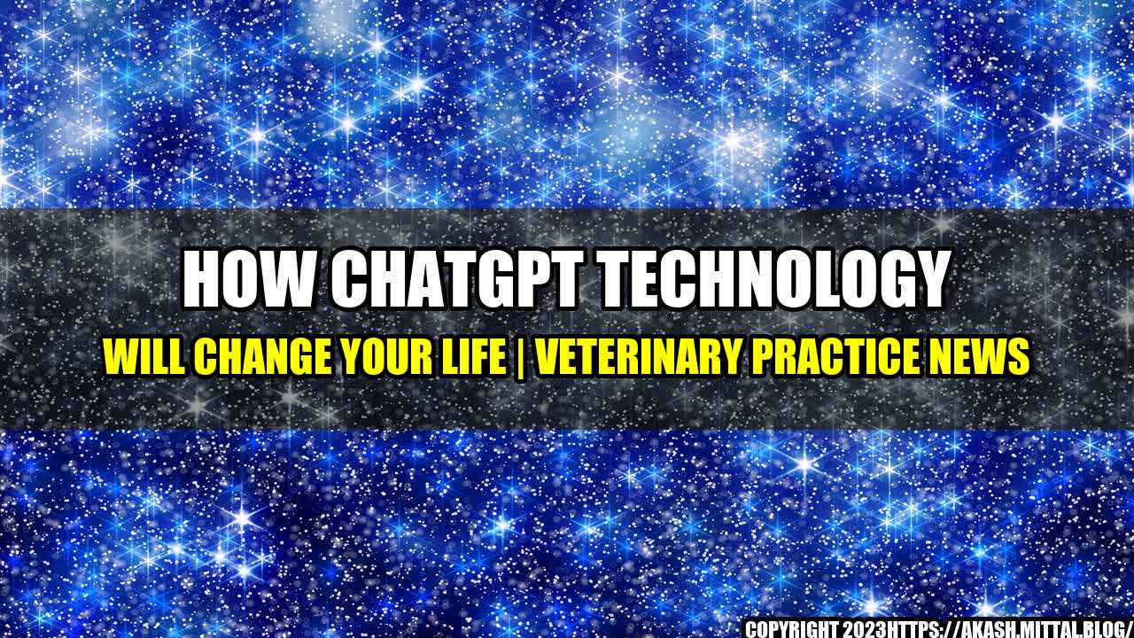 +How-ChatGPT-Technology-Will-Change-Your-Life-Veterinary-Practice-News+