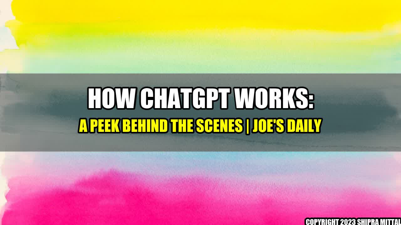 +How ChatGPT Works: A Peek Behind the Scenes | Joe's Daily+