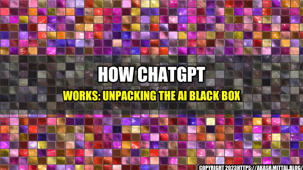 +How-ChatGPT-Works-Unpacking-the-AI-Black-Box+