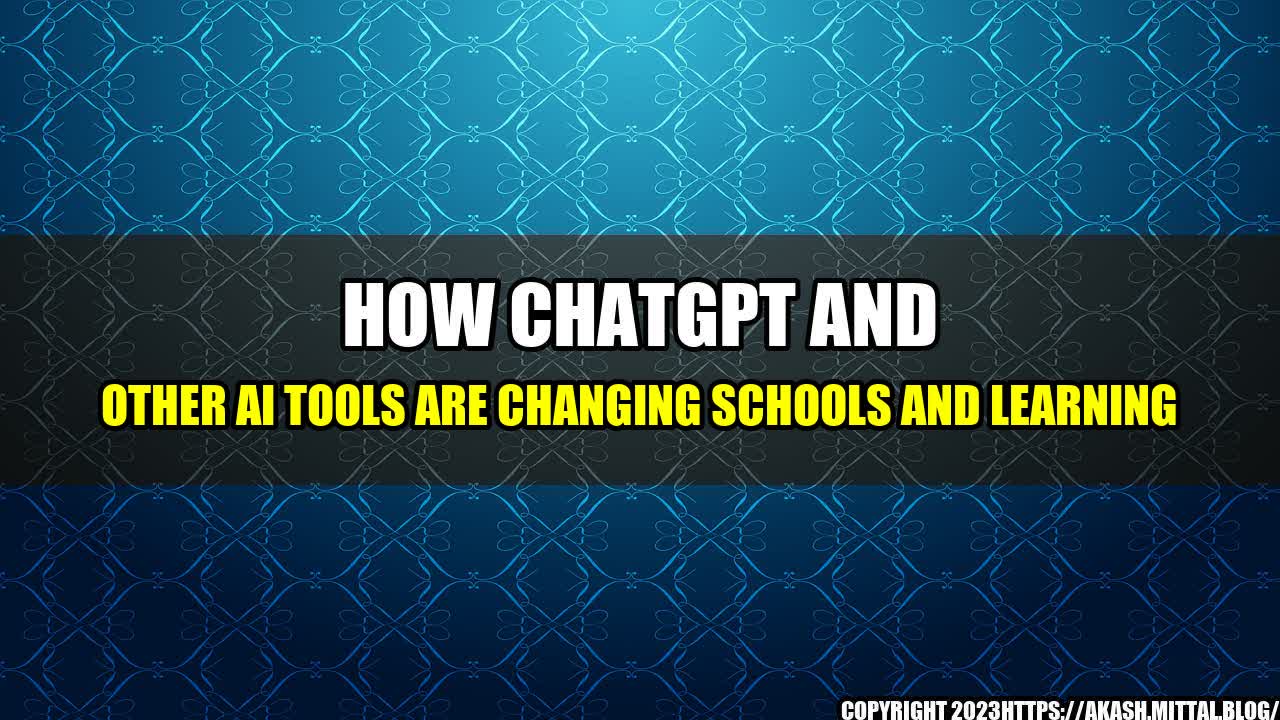 +How-ChatGPT-and-Other-AI-Tools-are-Changing-Schools-and-Learning+