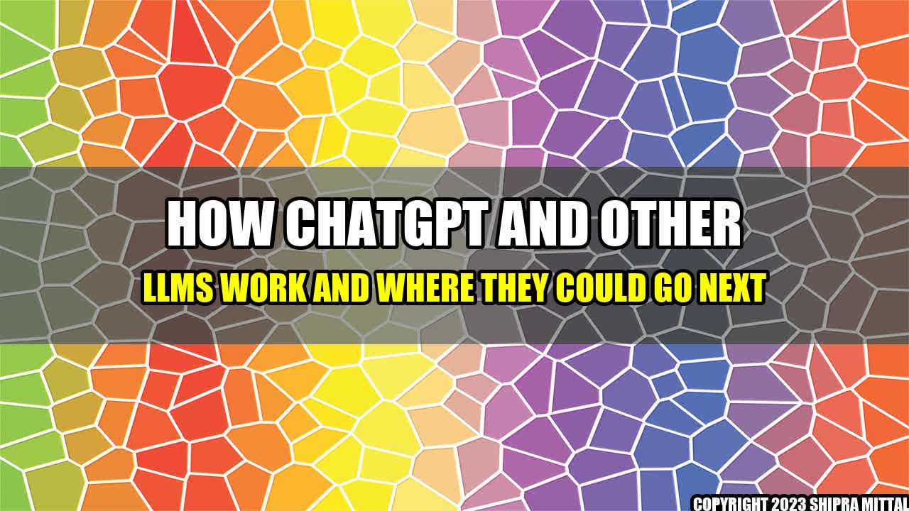 +How ChatGPT and other LLMs work and where they could go next+