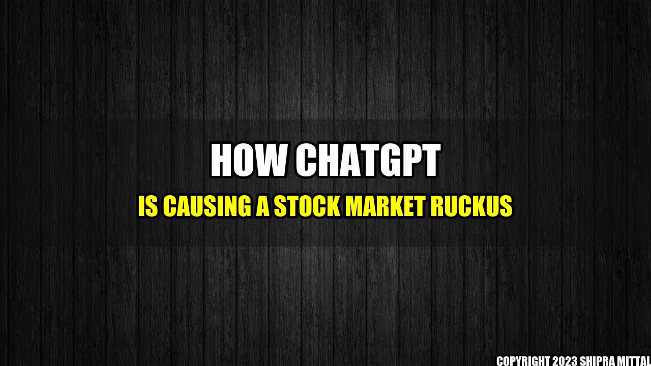 +How-ChatGPT-is-Causing-a-Stock-Market-Ruckus+