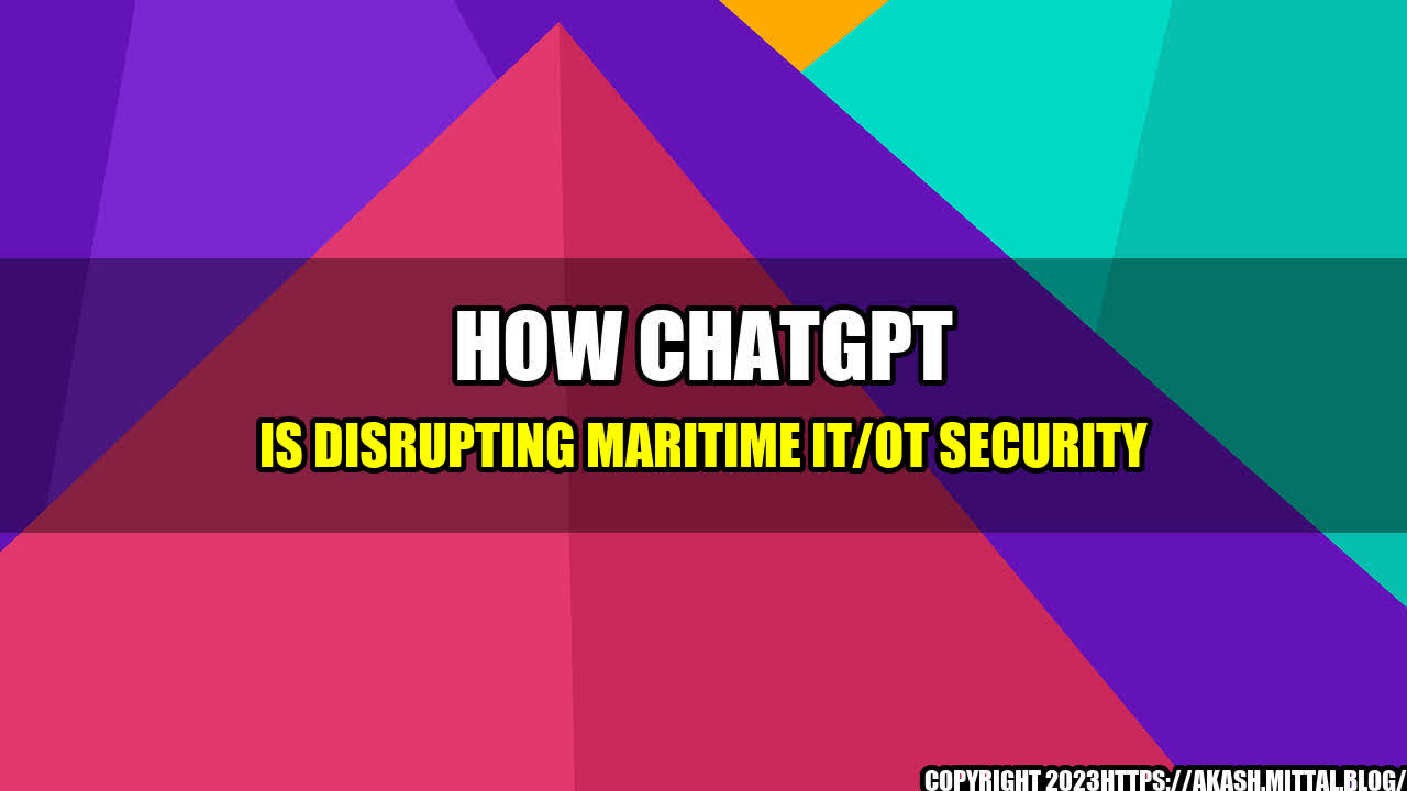 +How-ChatGPT-is-Disrupting-Maritime-IT-OT-Security+