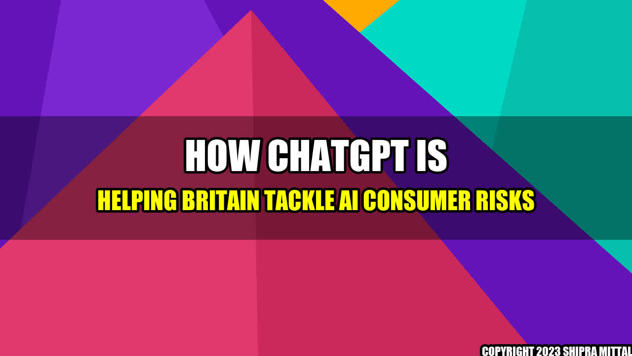 +How-ChatGPT-is-Helping-Britain-Tackle-AI-Consumer-Risks+