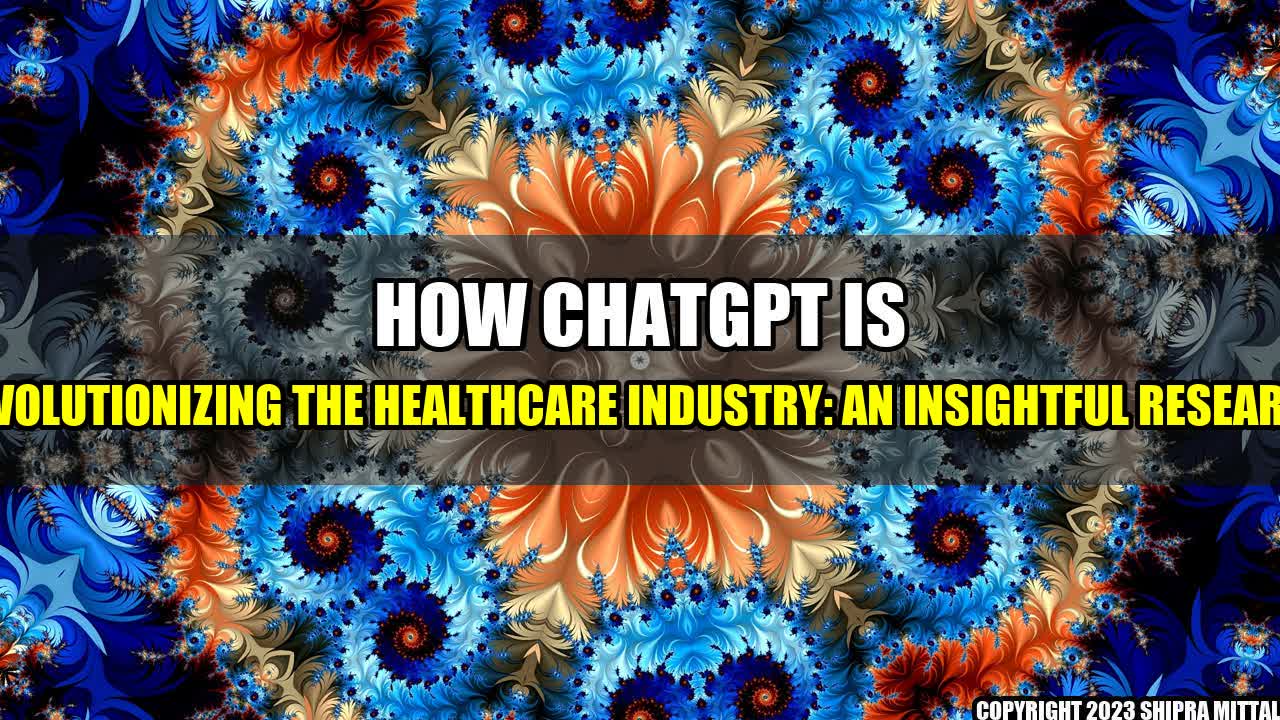 +How ChatGPT is Revolutionizing the Healthcare Industry: An Insightful Research+