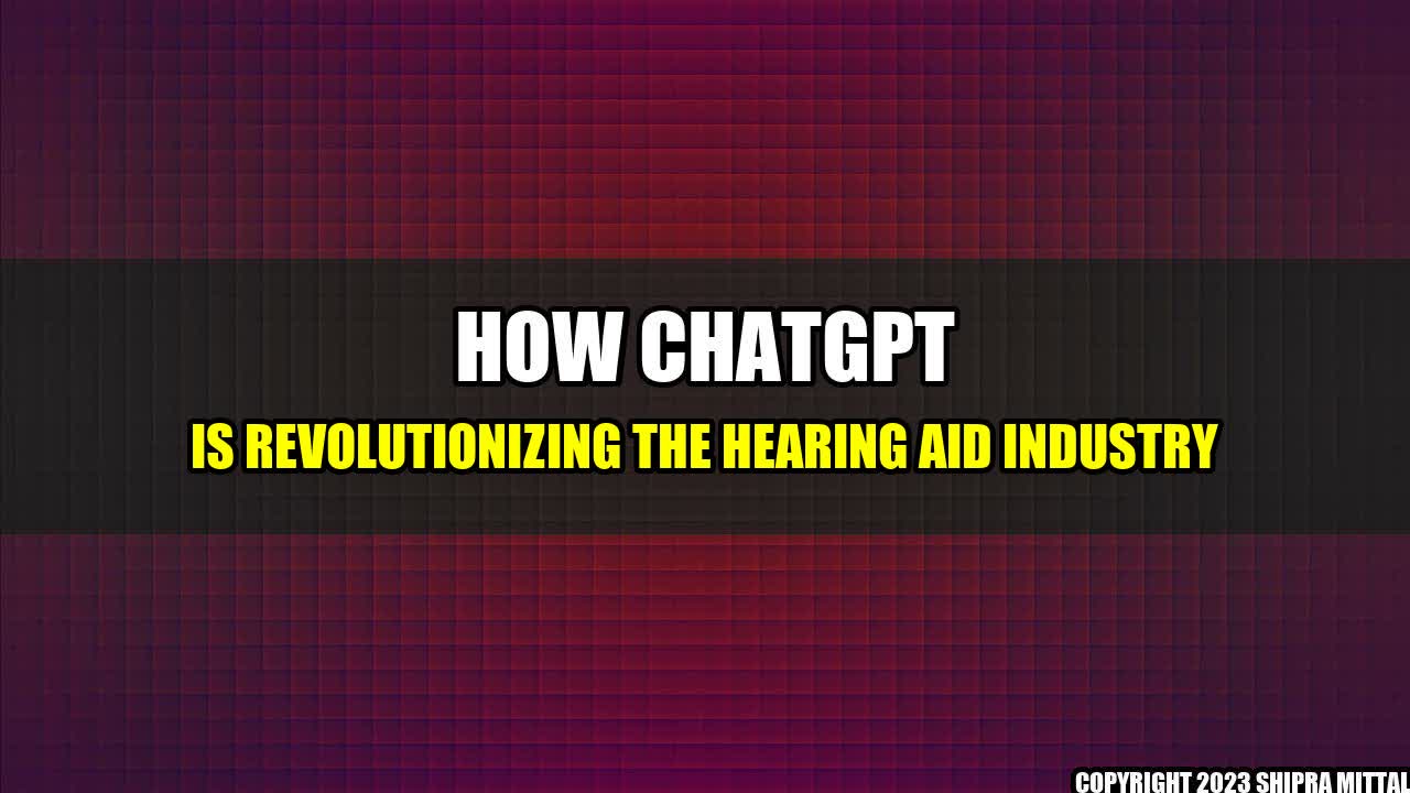 +How-ChatGPT-is-Revolutionizing-the-Hearing-Aid-Industry+