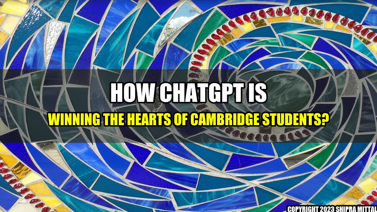 +How ChatGPT is Winning the Hearts of Cambridge Students?+