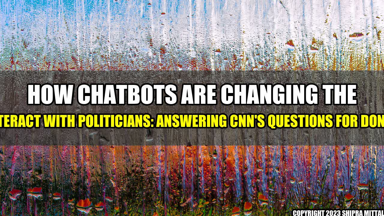 +How-Chatbots-are-Changing-the-Way-We-Interact-with-Politicians-Answering-CNN-s-Questions-for-Donald-Trump+