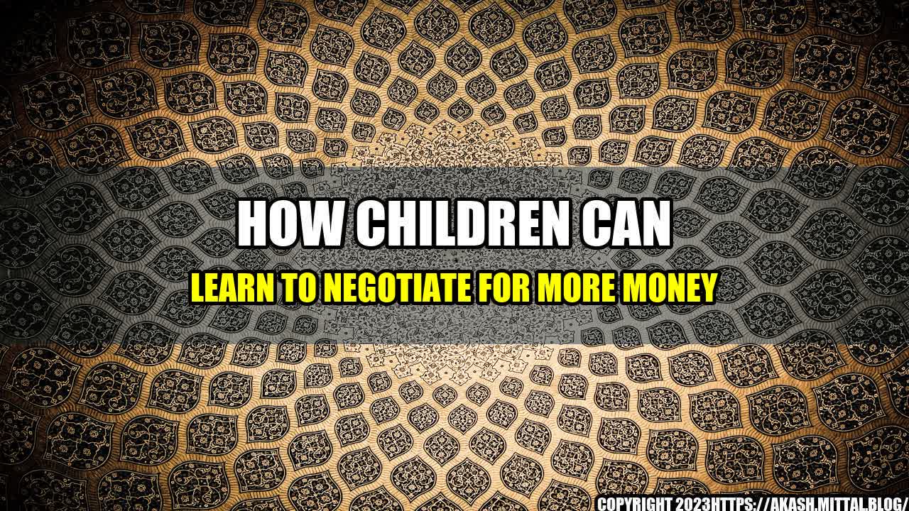 +How-Children-Can-Learn-to-Negotiate-for-More-Money+