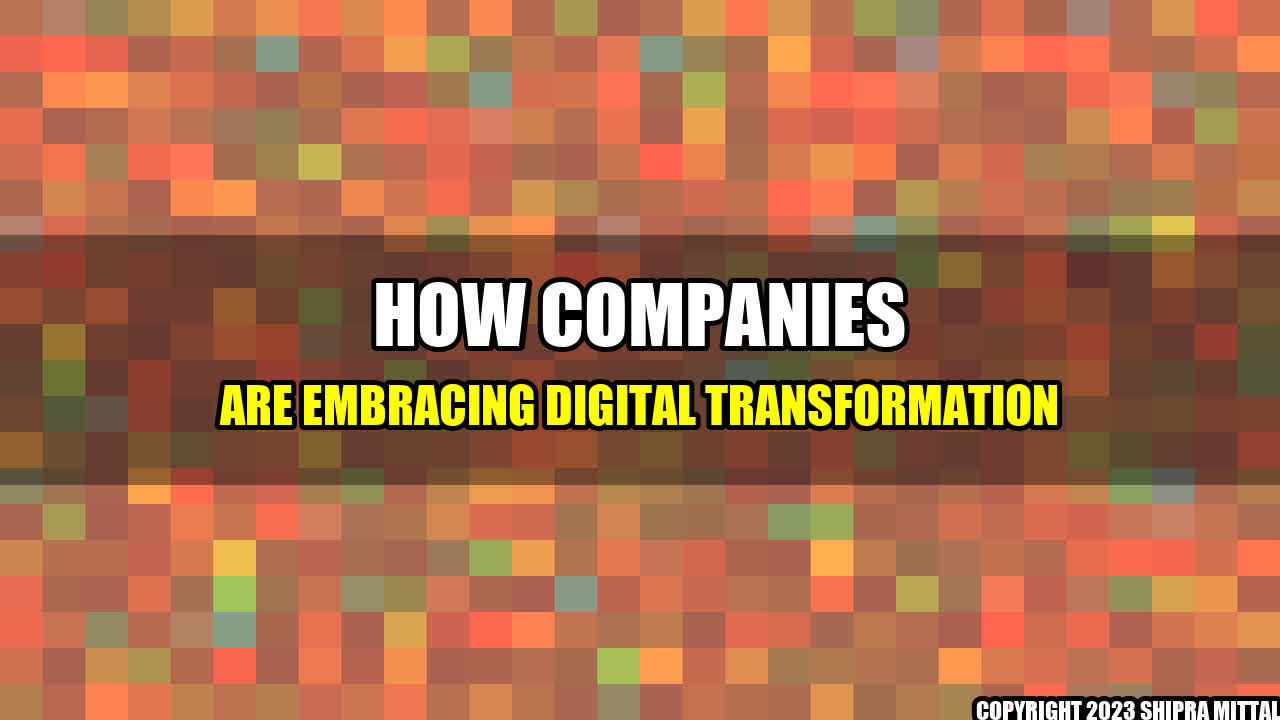 +How Companies are Embracing Digital Transformation+