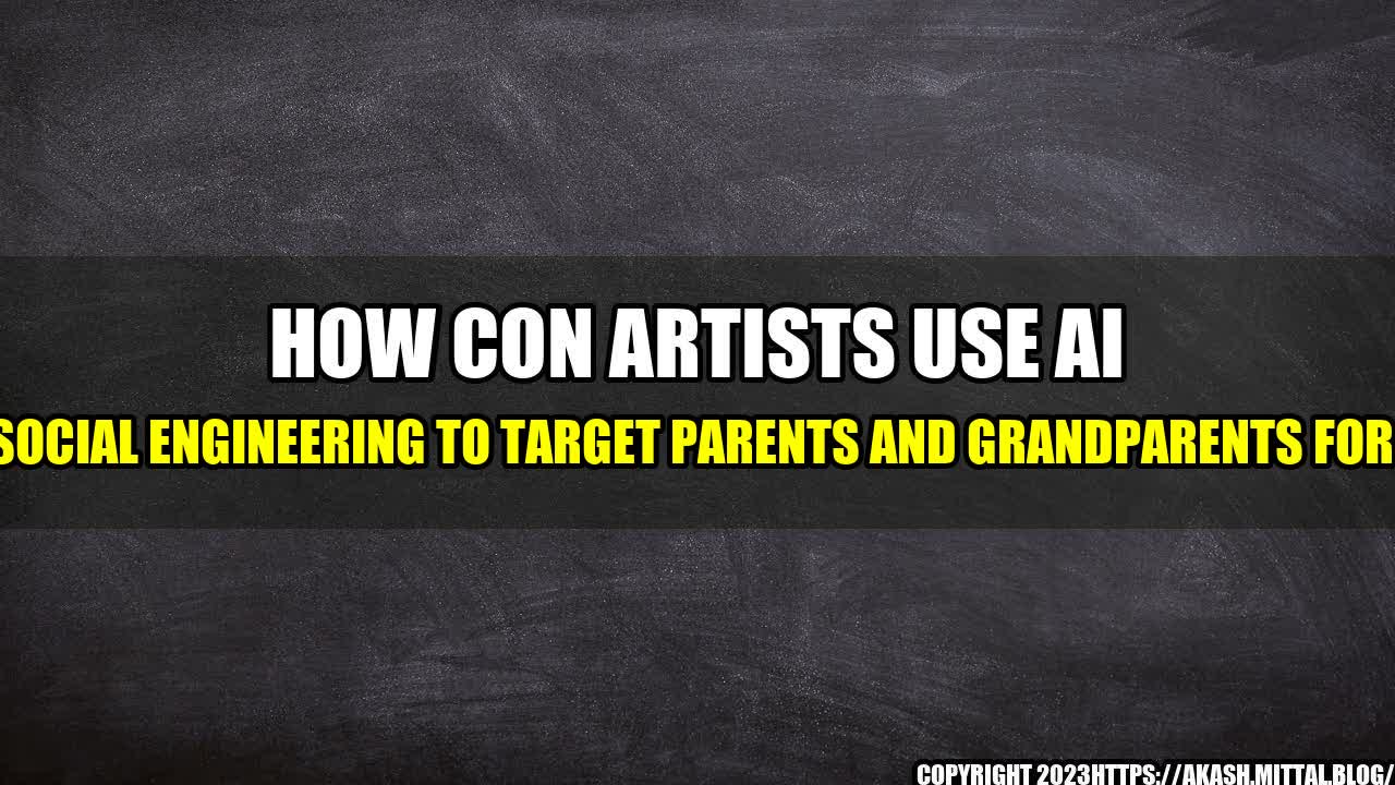 +How-Con-Artists-Use-AI-Apps-Social-Engineering-to-Target-Parents-and-Grandparents-for-Theft+