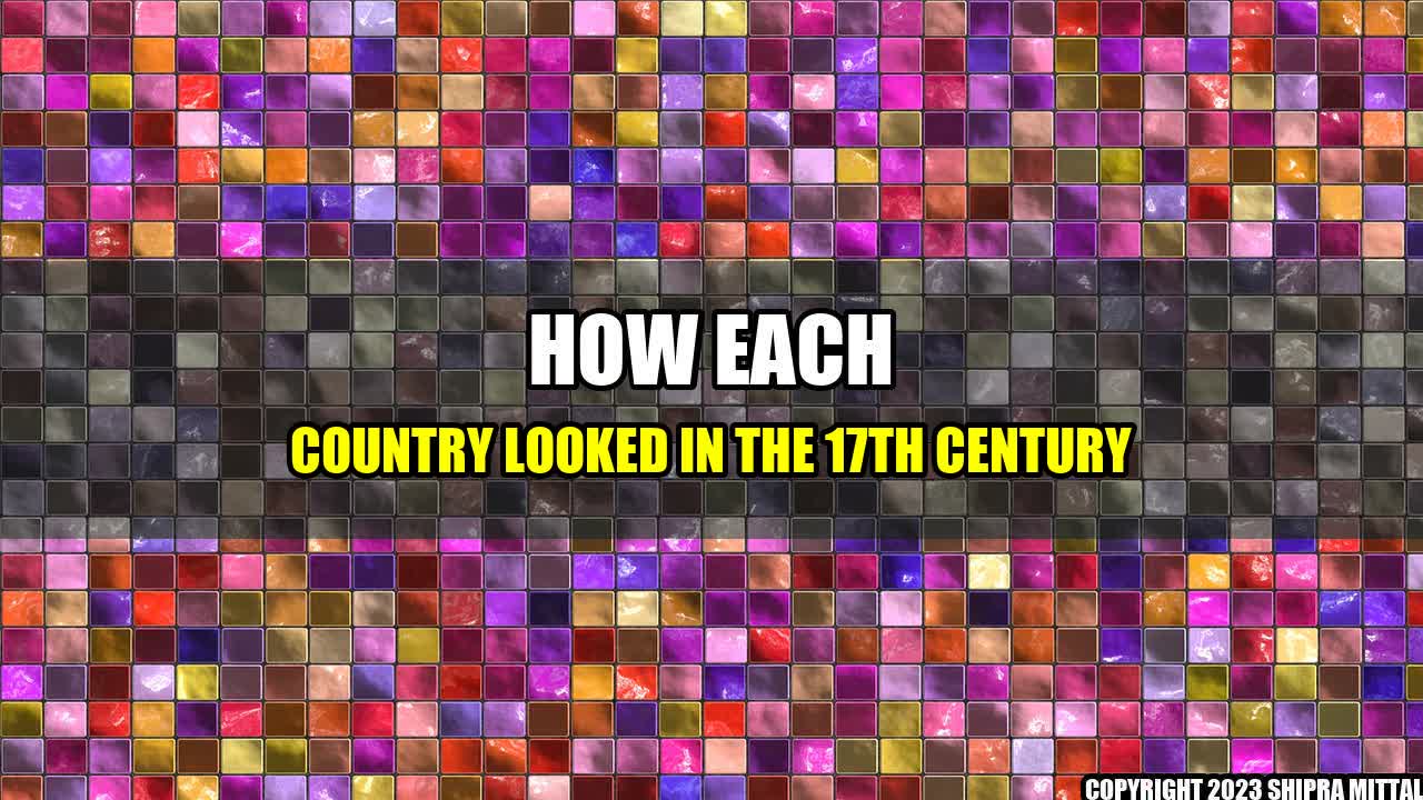 +How-Each-Country-Looked-in-the-17th-Century+