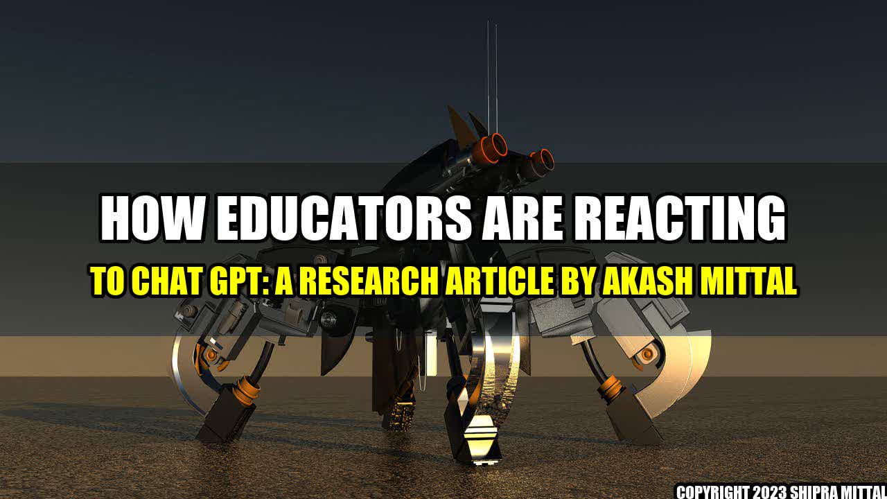 +How Educators are Reacting to Chat GPT: A Research Article by Akash Mittal+