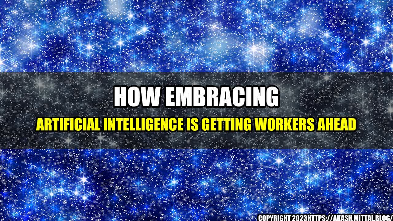 +How-Embracing-Artificial-Intelligence-is-Getting-Workers-Ahead+