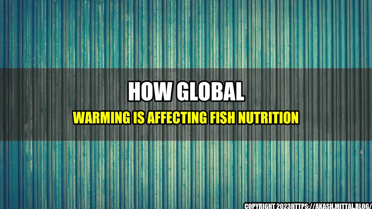 +How-Global-Warming-is-Affecting-Fish-Nutrition+