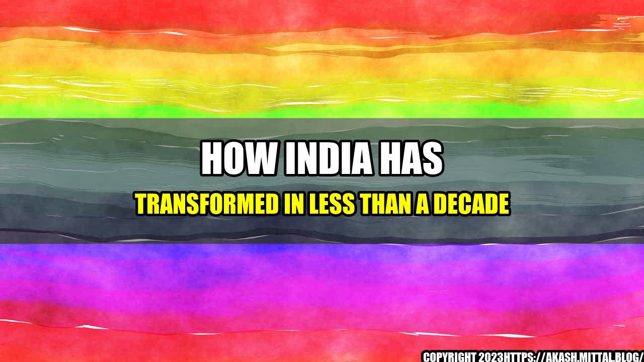 +How-India-Has-Transformed-In-Less-Than-A-Decade+