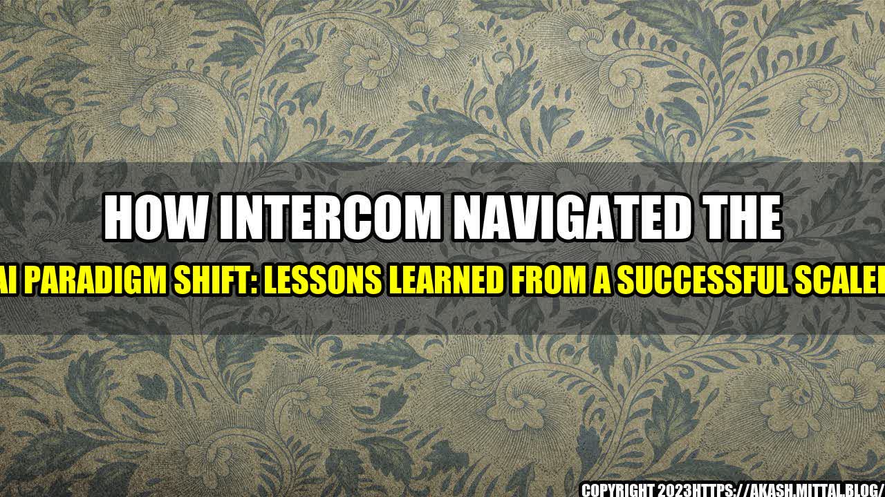 +How-Intercom-Navigated-the-AI-Paradigm-Shift-Lessons-Learned-from-a-Successful-Scaler+