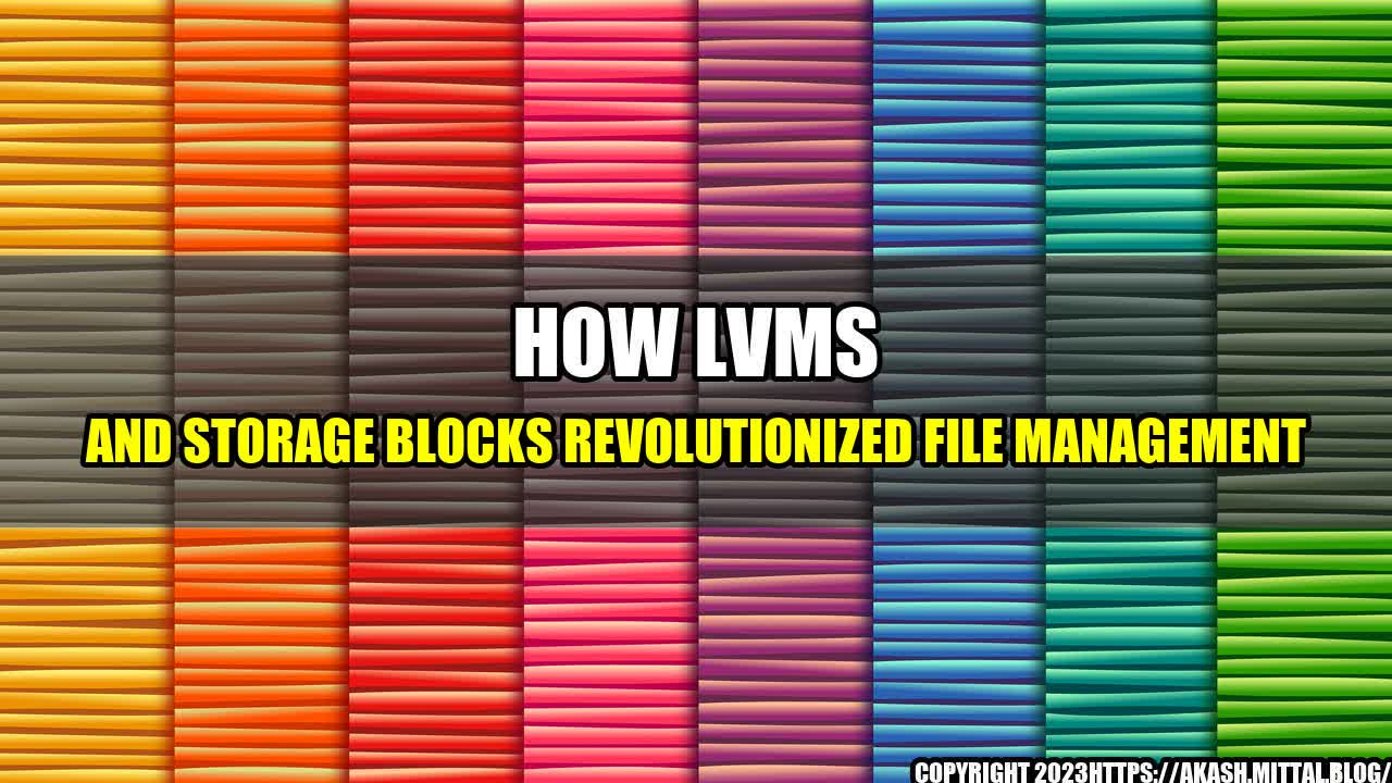 +How-LVMs-and-Storage-Blocks-Revolutionized-File-Management+