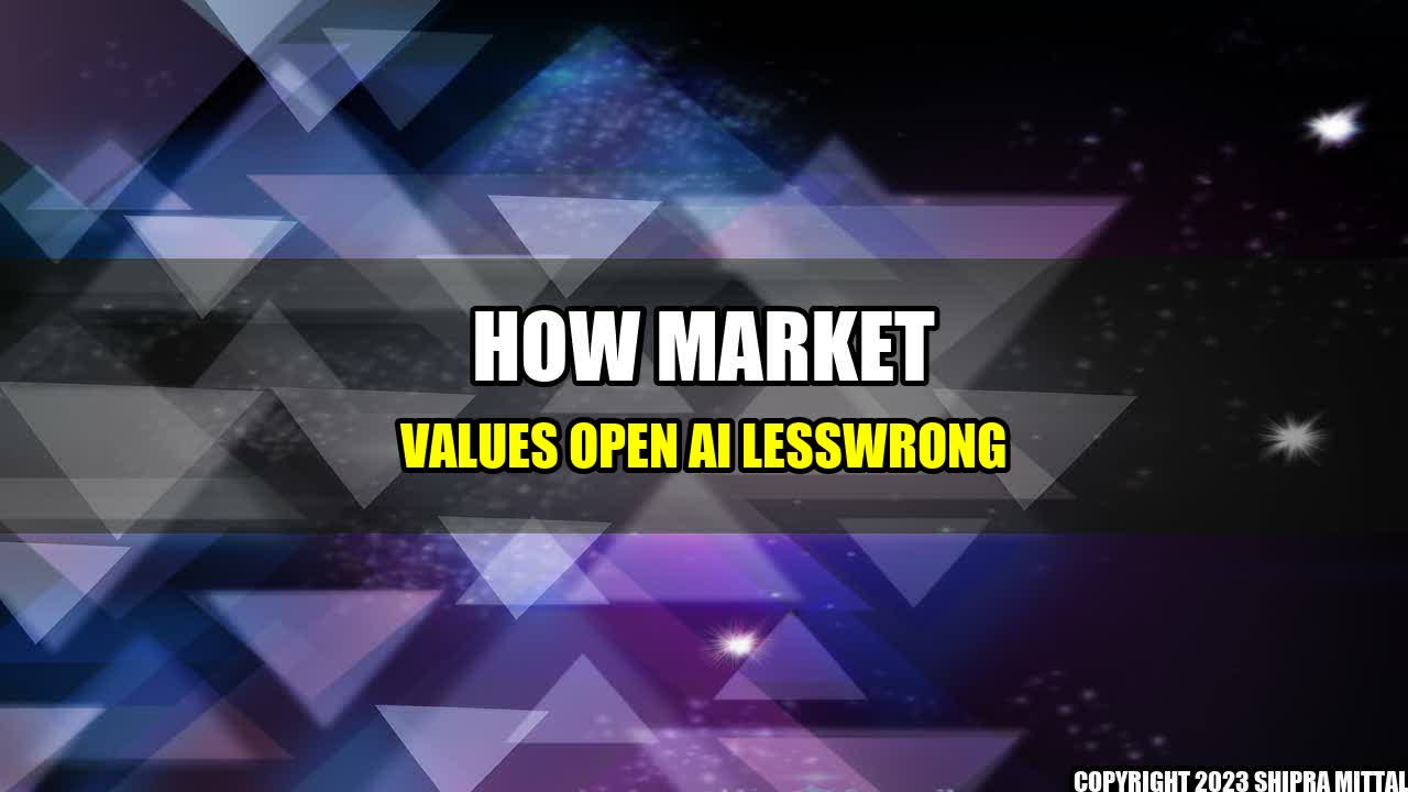 +How-Market-Values-Open-AI-LessWrong+