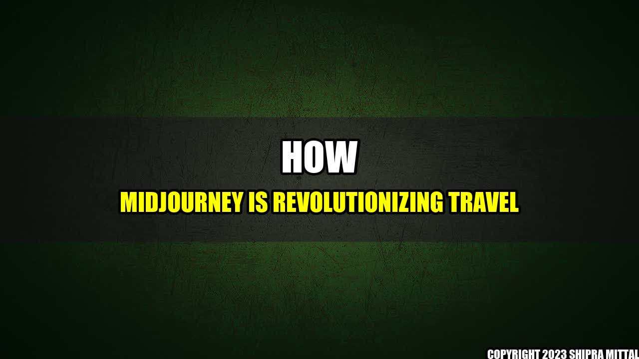 +How Midjourney is Revolutionizing Travel+