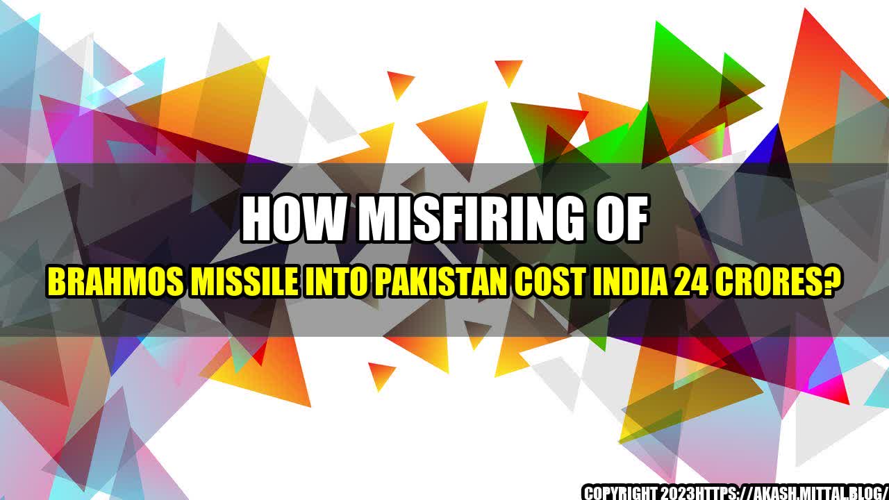 +How-Misfiring-of-BrahMos-Missile-into-Pakistan-cost-India-24-Crores+