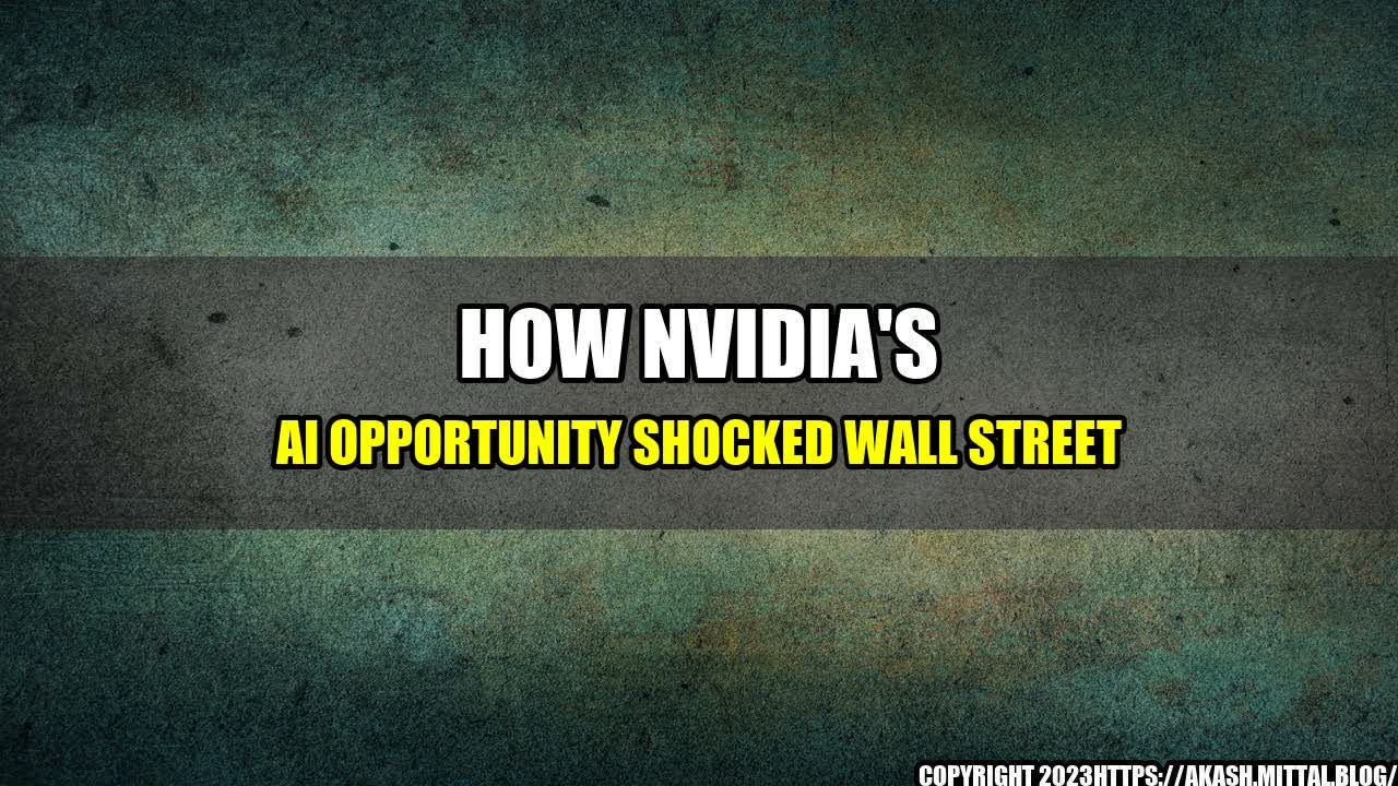 +How-Nvidia-s-AI-Opportunity-Shocked-Wall-Street+