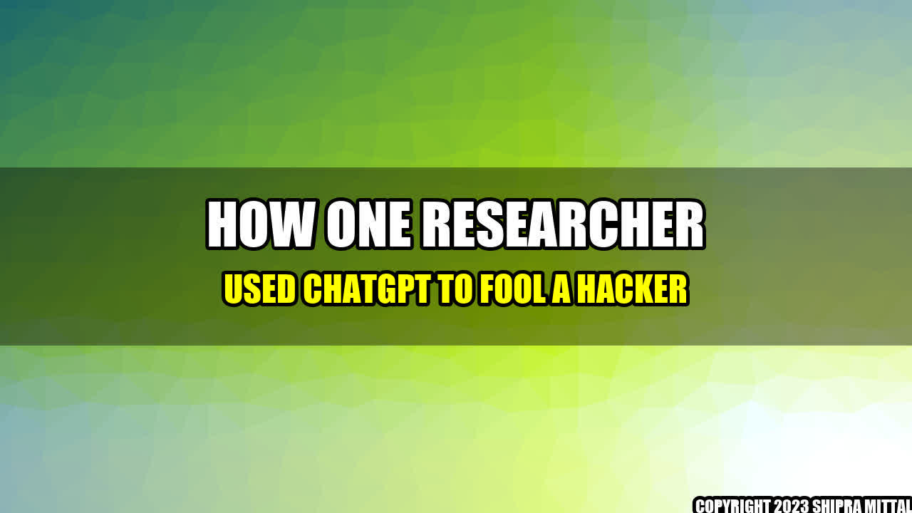 +How-One-Researcher-Used-ChatGPT-to-Fool-a-Hacker+