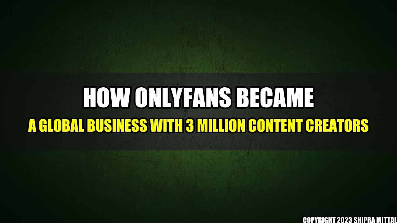 +How-OnlyFans-Became-a-Global-Business-with-3-Million-Content-Creators+