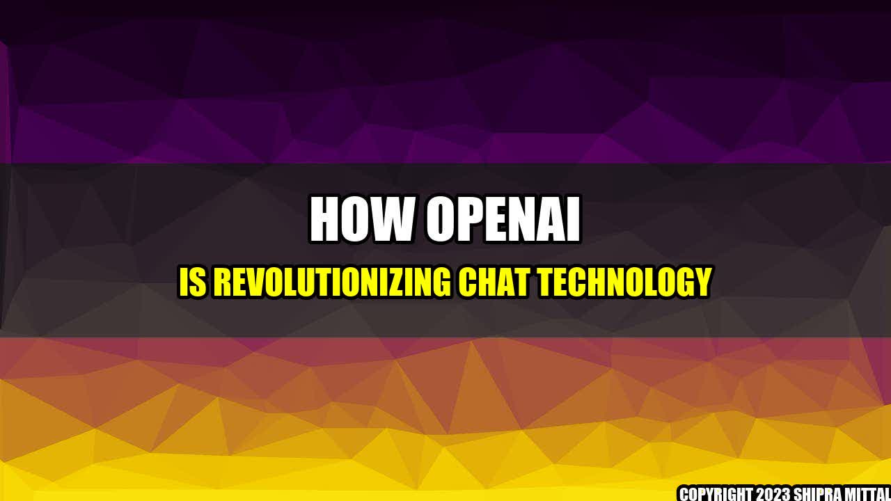 +How-OpenAI-Is-Revolutionizing-Chat-Technology+