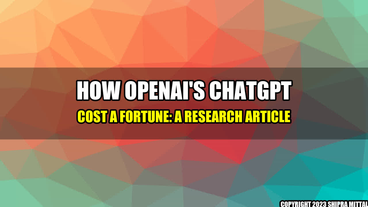 +How-OpenAI-s-ChatGPT-Cost-a-Fortune-A-Research-Article+