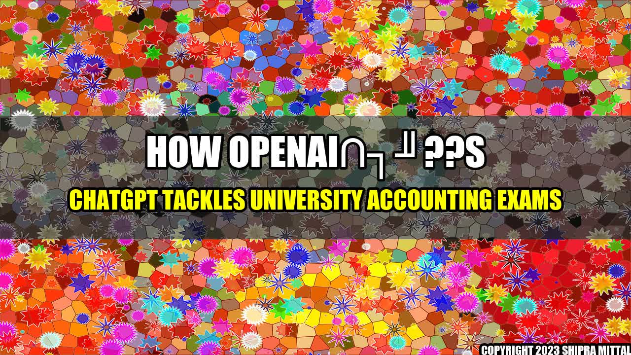 +How OpenAI??s ChatGPT Tackles University Accounting Exams+