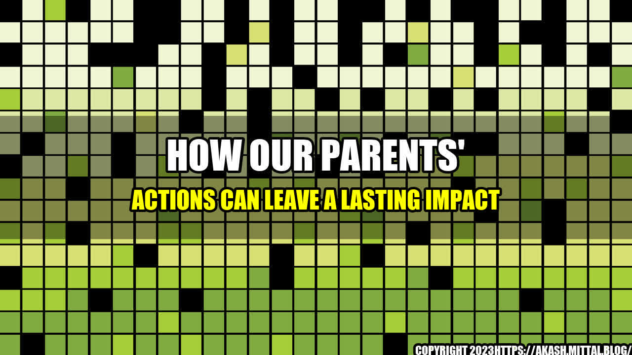 +How-Our-Parents-Actions-Can-Leave-a-Lasting-Impact+