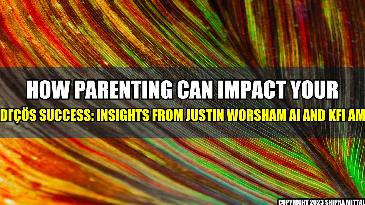 +How-Parenting-Can-Impact-Your-Child-s-Success-Insights-from-Justin-Worsham-AI-and-KFI-AM-640+