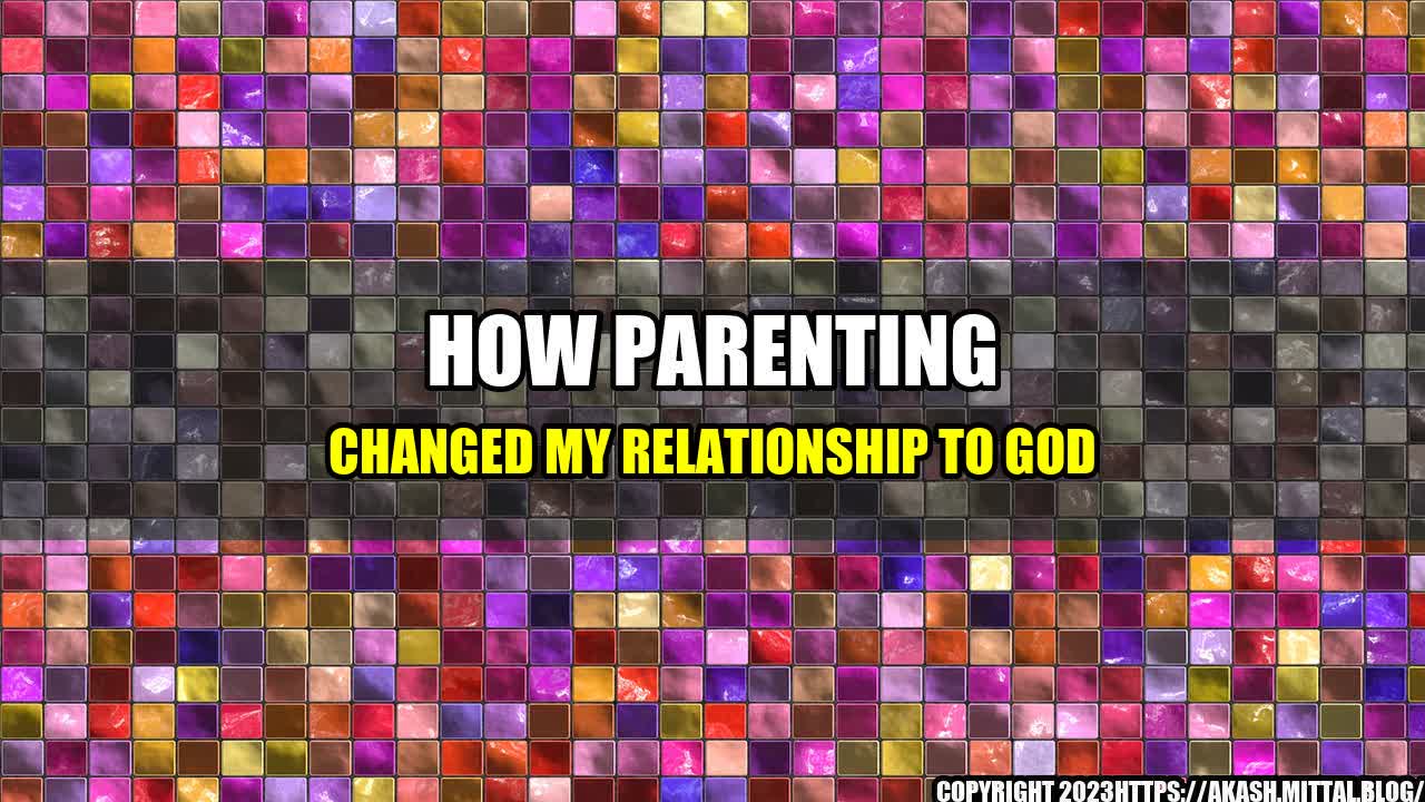 +How-Parenting-Changed-My-Relationship-to-God+